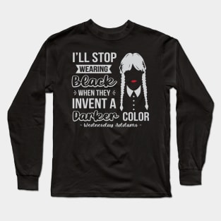 I'll Stop Wearing Black When They Invent A Darker Color Long Sleeve T-Shirt